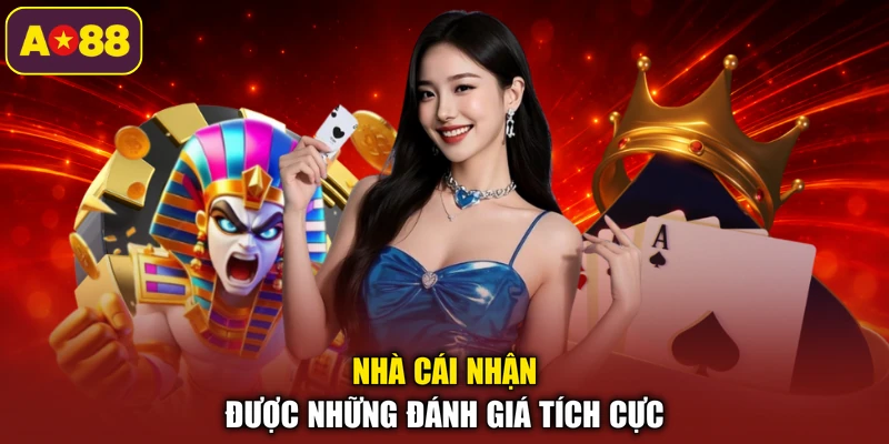 Nhà cái nhận được những đánh giá tích cực